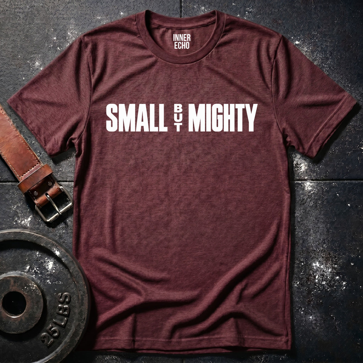 SMALL BUT MIGHTY — T-Shirt