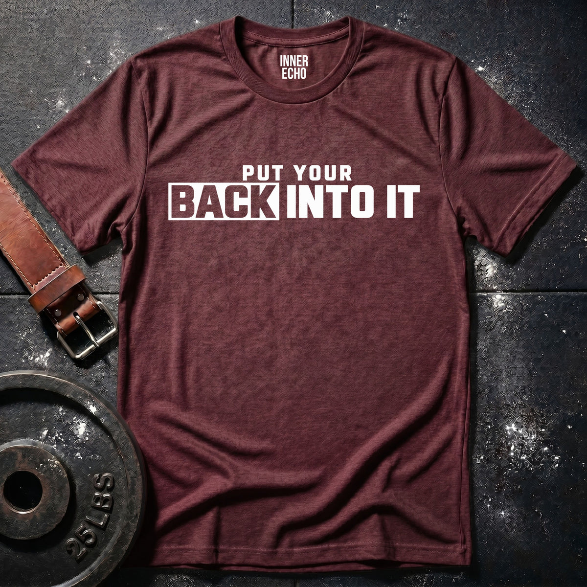 PUT YOUR BACK INTO IT — T-Shirt