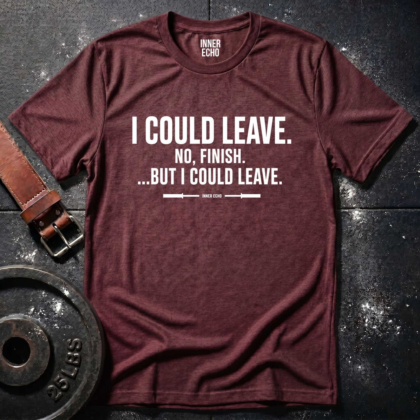 I COULD LEAVE — T-Shirt