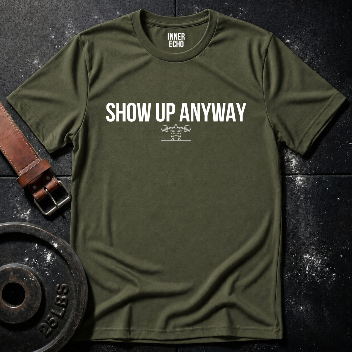 SHOW UP ANYWAY — T-Shirt