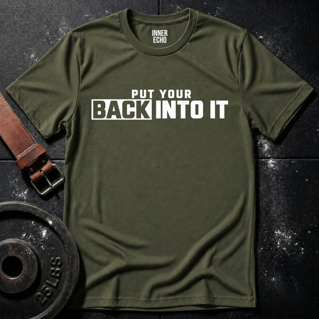 PUT YOUR BACK INTO IT — T-Shirt
