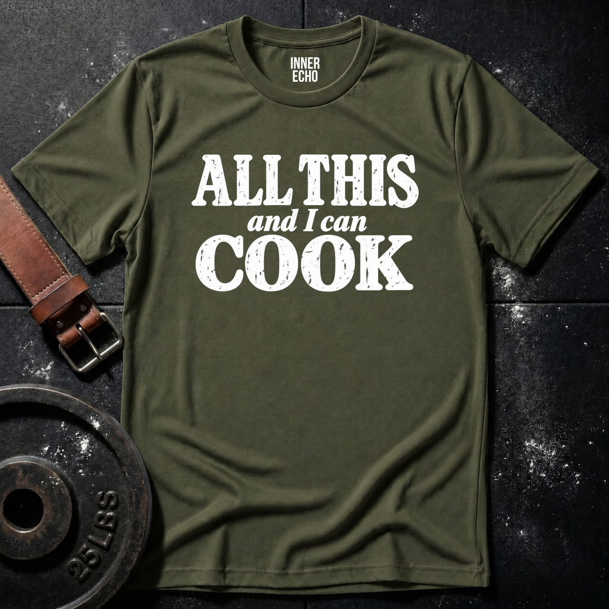 ALL THIS AND I CAN COOK — T-Shirt