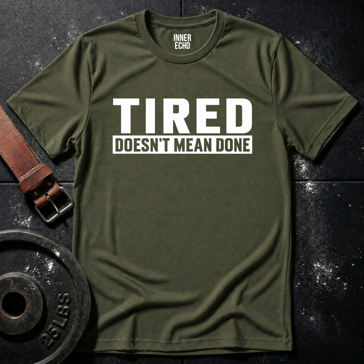TIRED DOESN’T MEAN DONE — T-Shirt