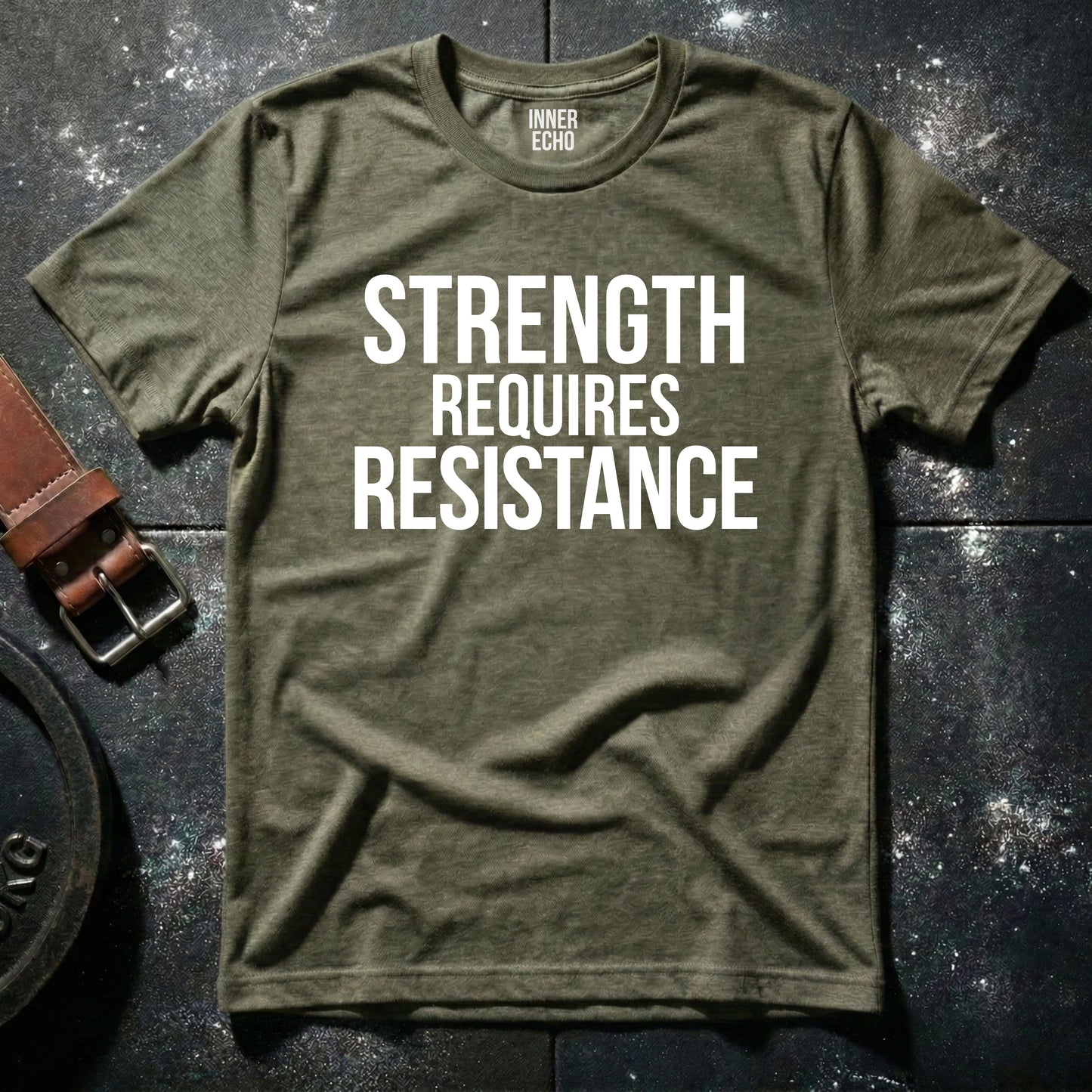 STRENGTH REQUIRES RESISTANCE — T-Shirt