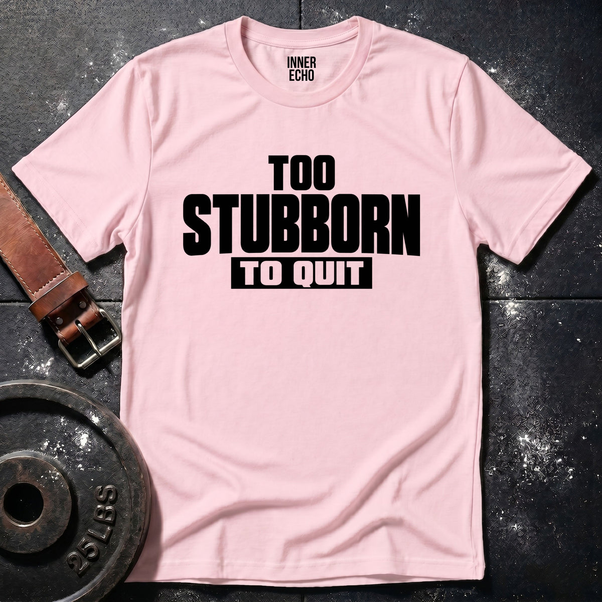 TOO STUBBORN — T-Shirt