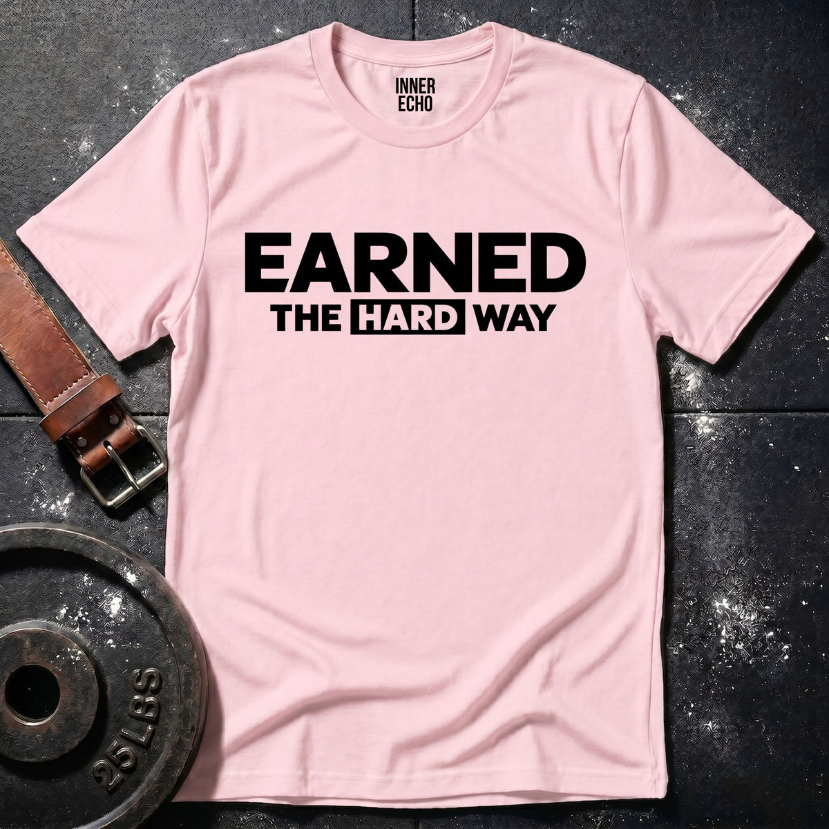 EARNED THE HARD WAY — T-Shirt