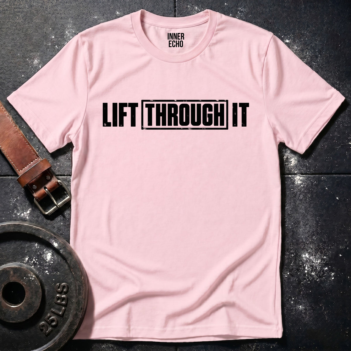 LIFT THROUGH IT — T-Shirt