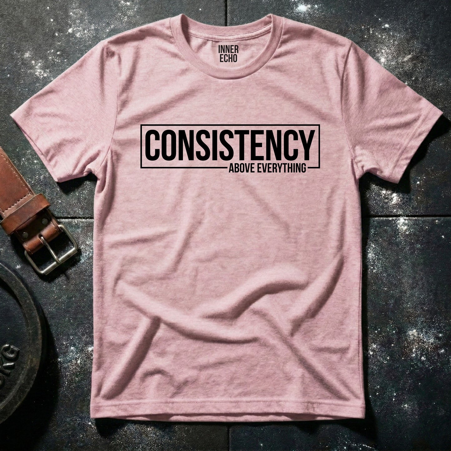 CONSISTENCY ABOVE EVERYTHING — T-Shirt