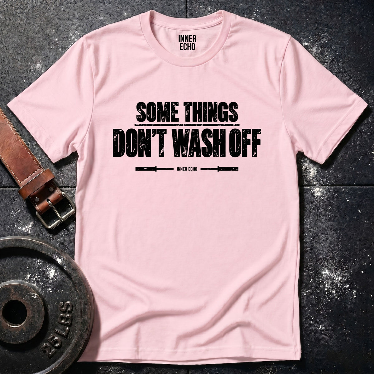 SOME THINGS DON’T WASH OFF — T-Shirt