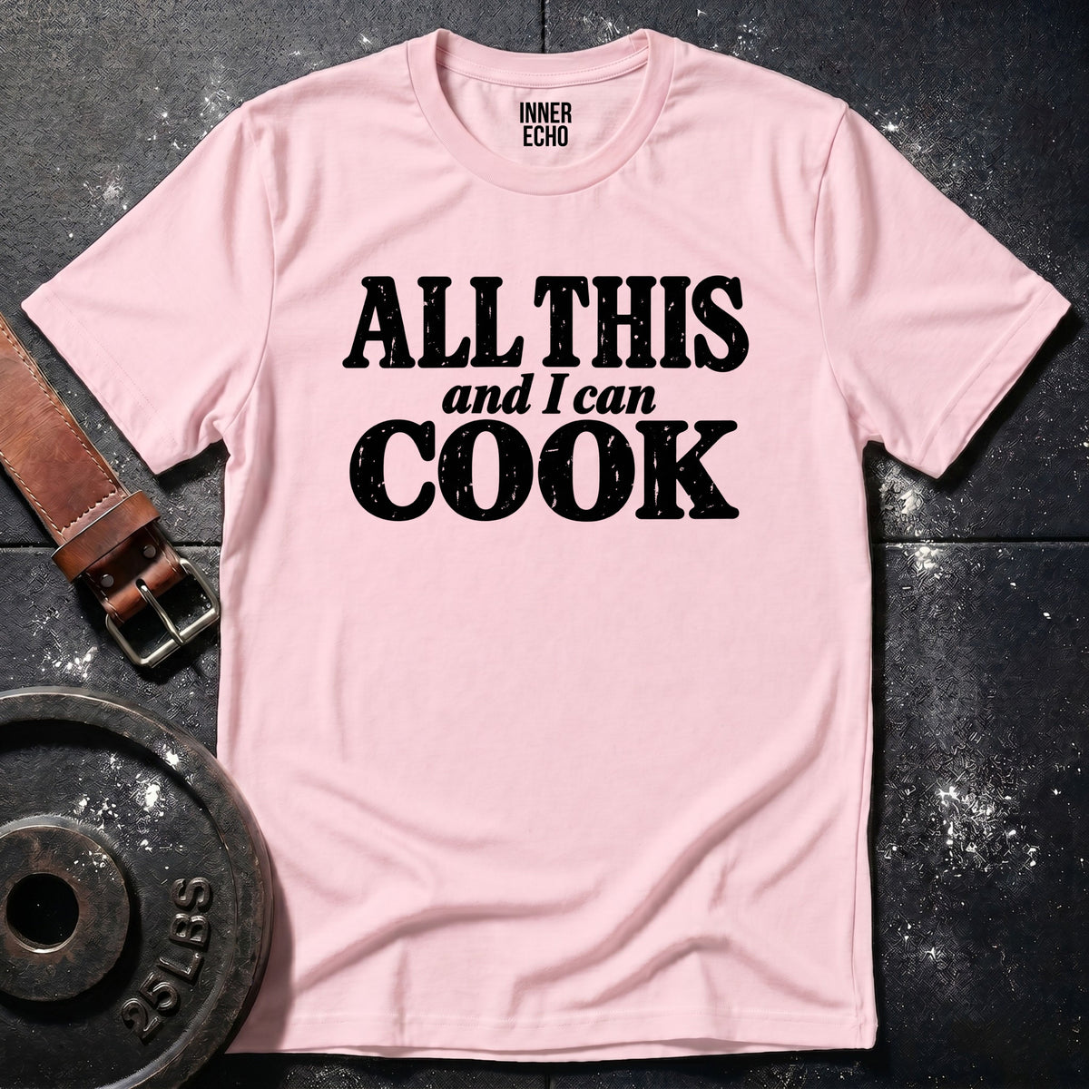 ALL THIS AND I CAN COOK — T-Shirt