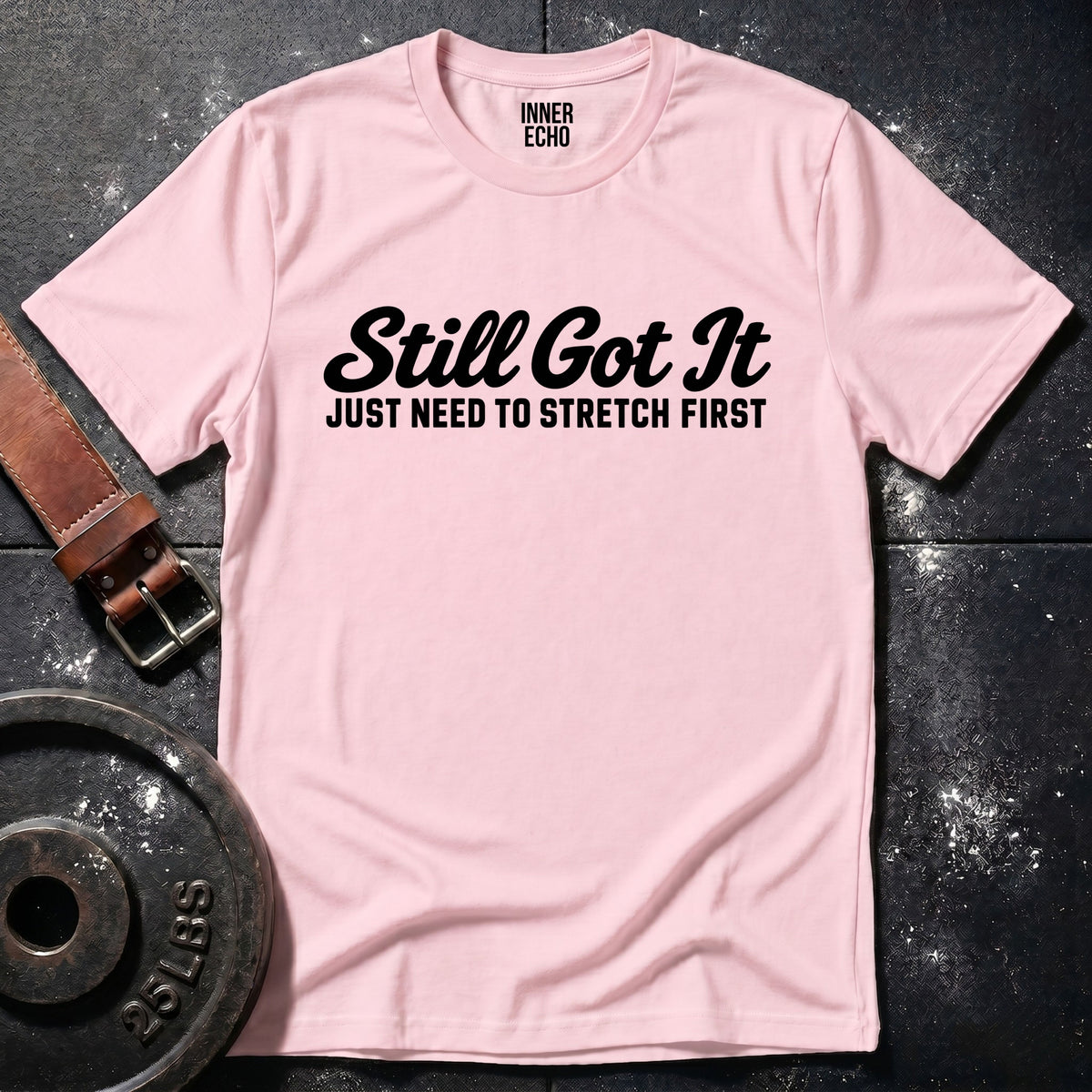 STILL GOT IT — T-Shirt