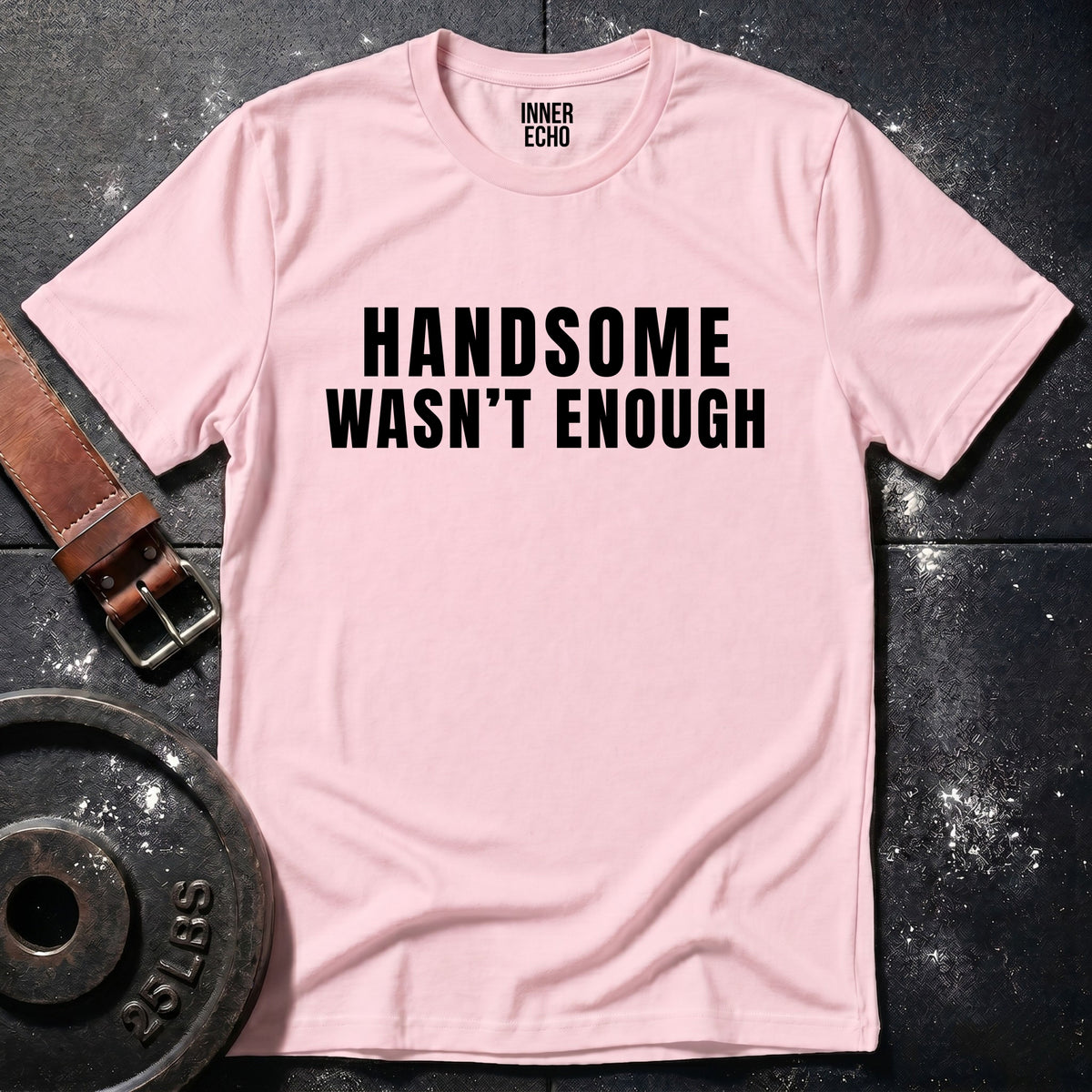 HANDSOME WASN’T ENOUGH
