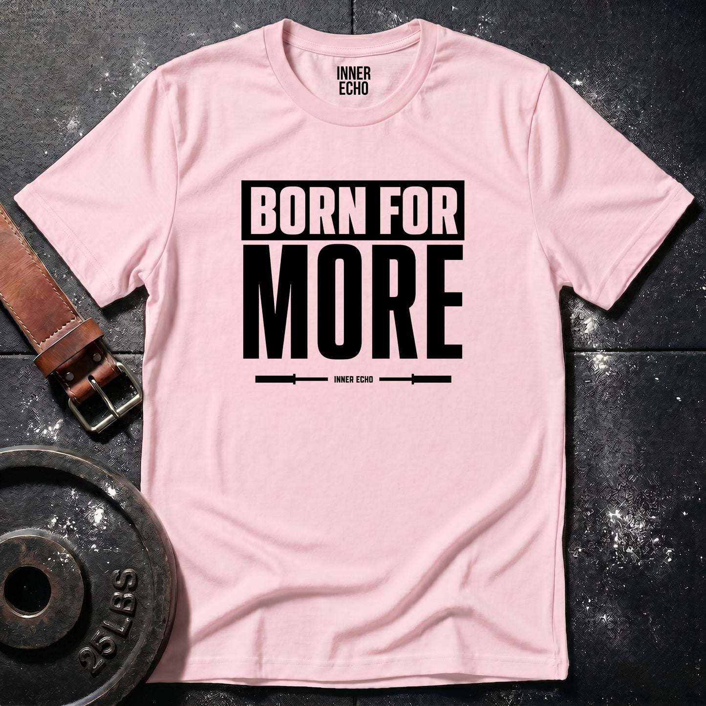 BORN FOR MORE — T-Shirt