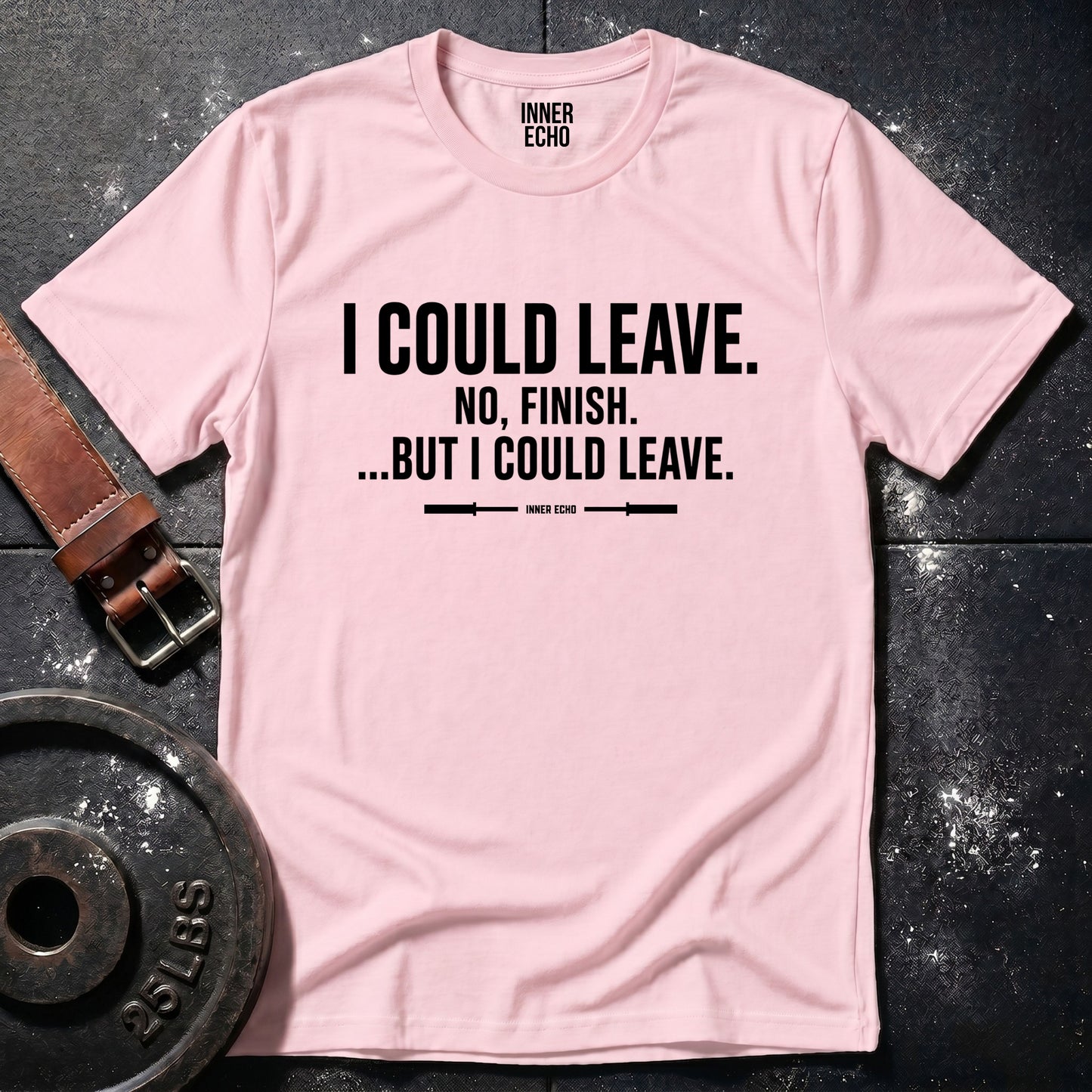 I COULD LEAVE — T-Shirt