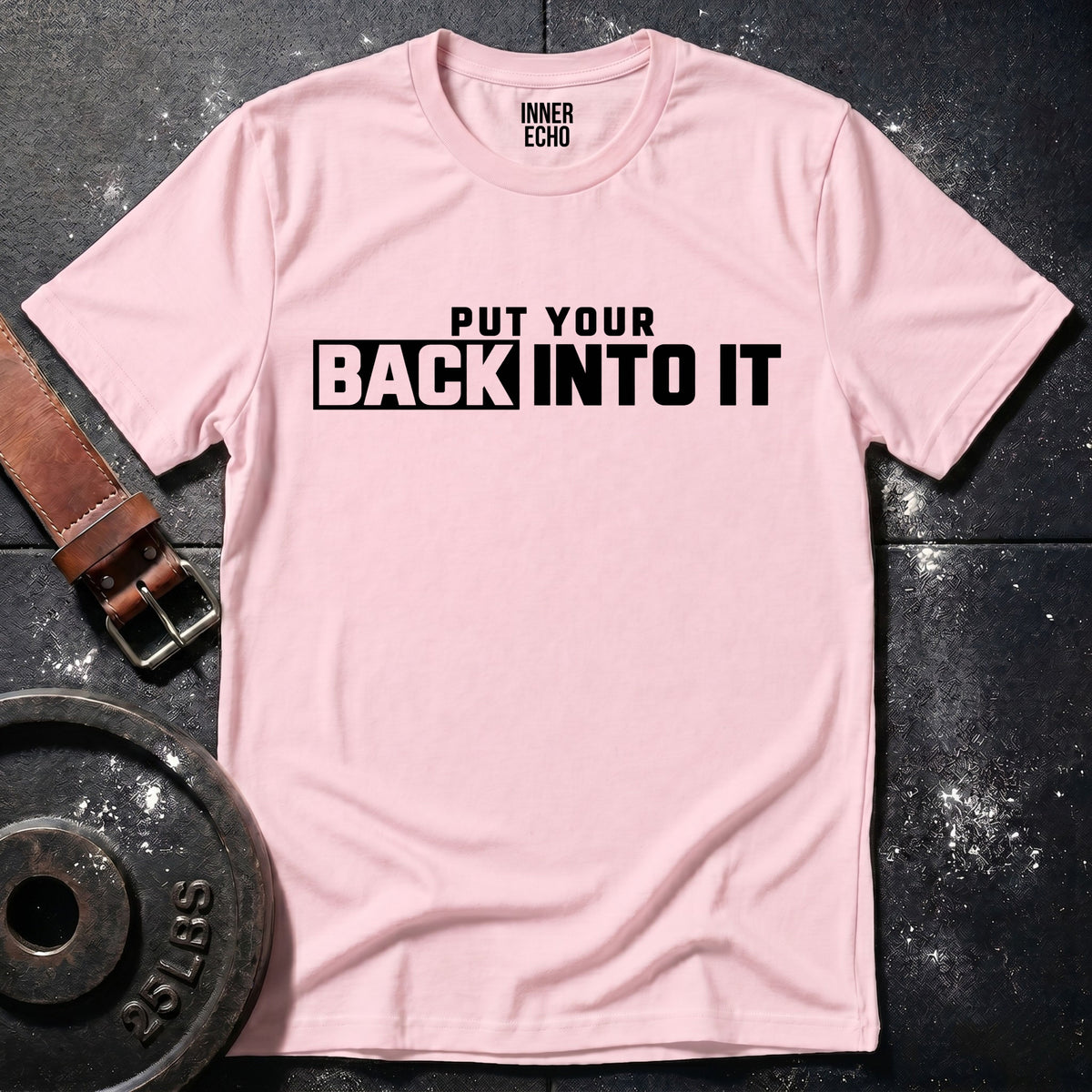 PUT YOUR BACK INTO IT — T-Shirt