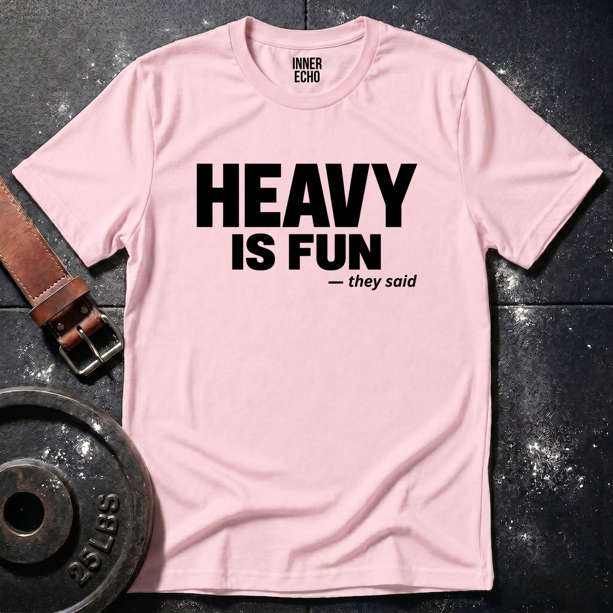 HEAVY IS FUN — T-Shirt