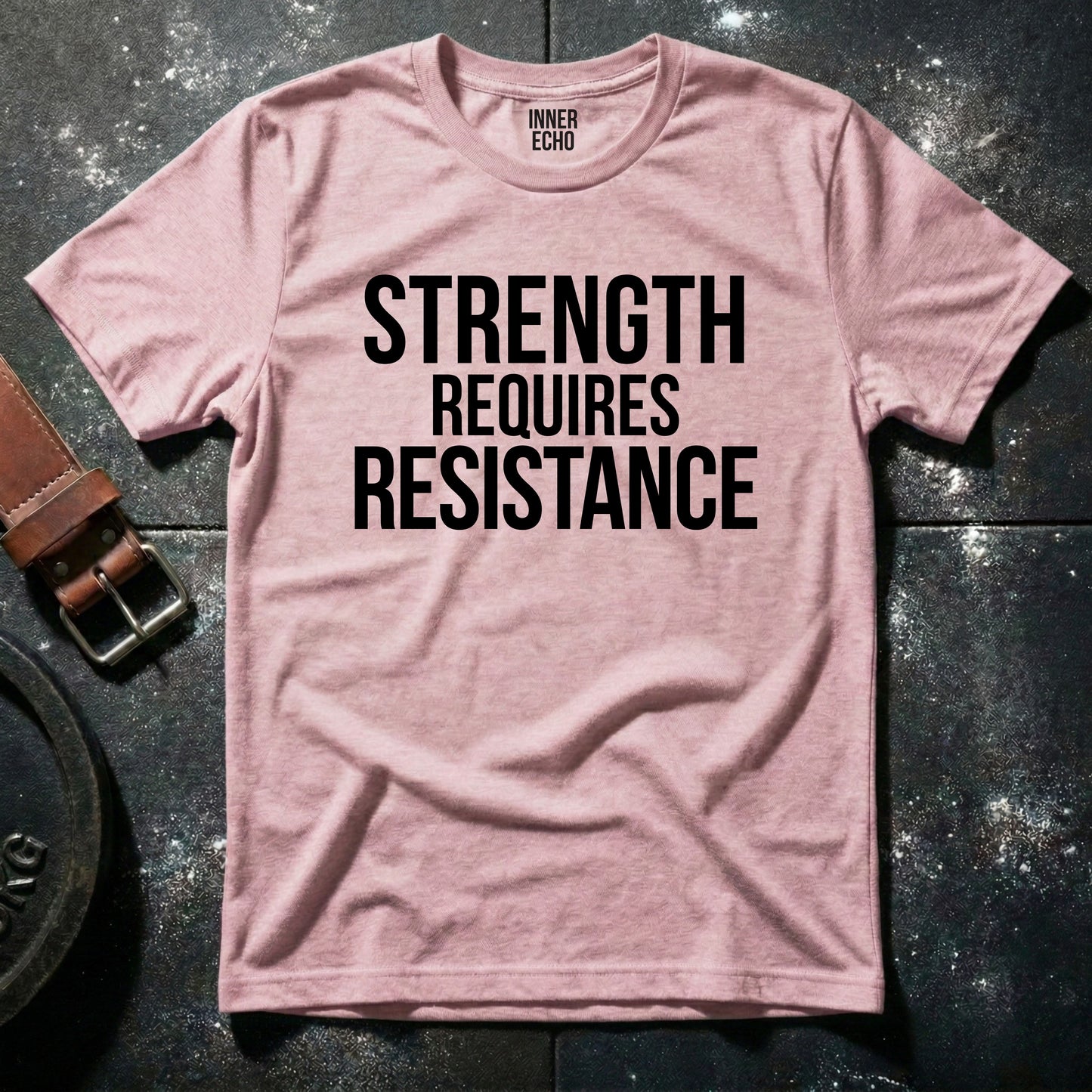 STRENGTH REQUIRES RESISTANCE — T-Shirt