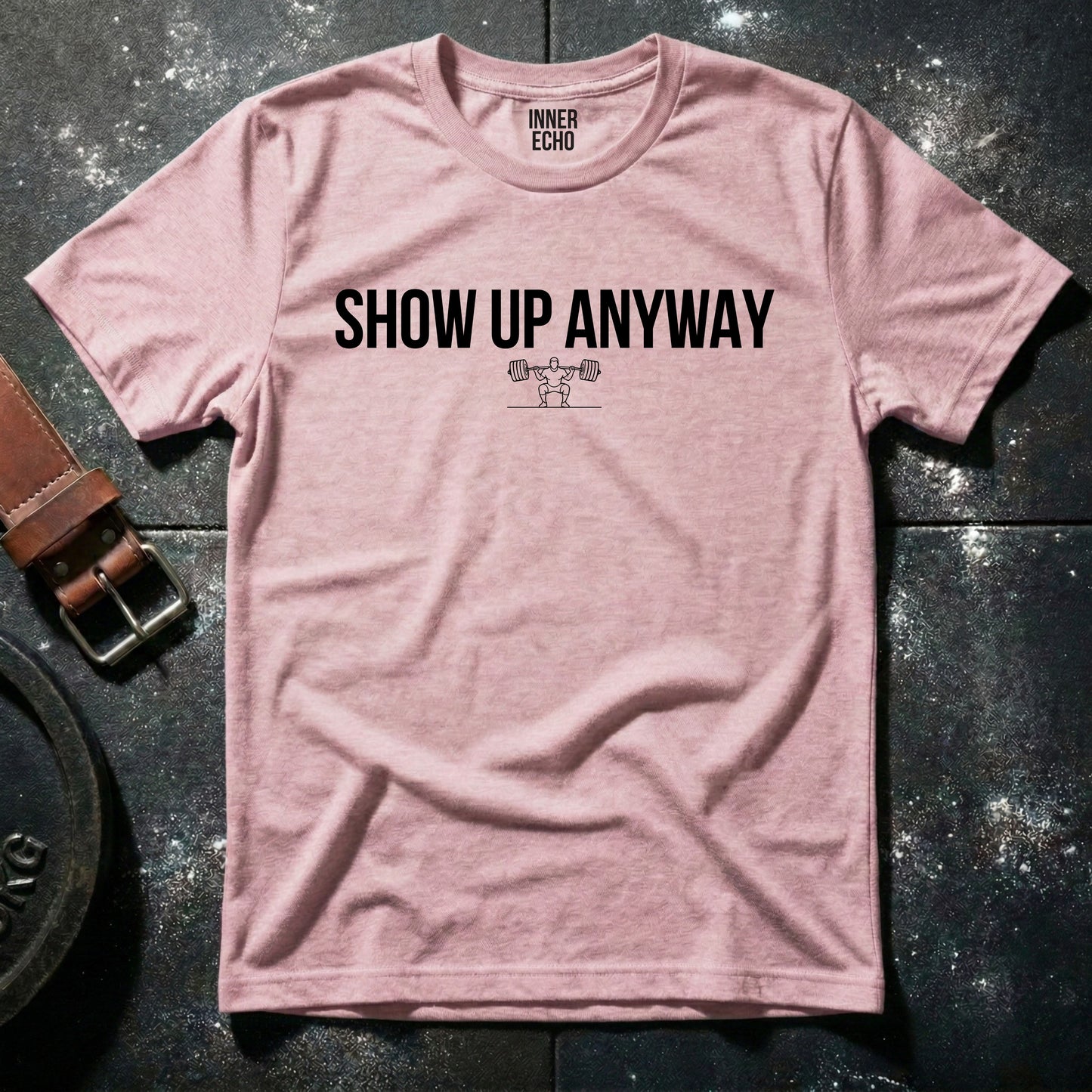 SHOW UP ANYWAY — T-Shirt