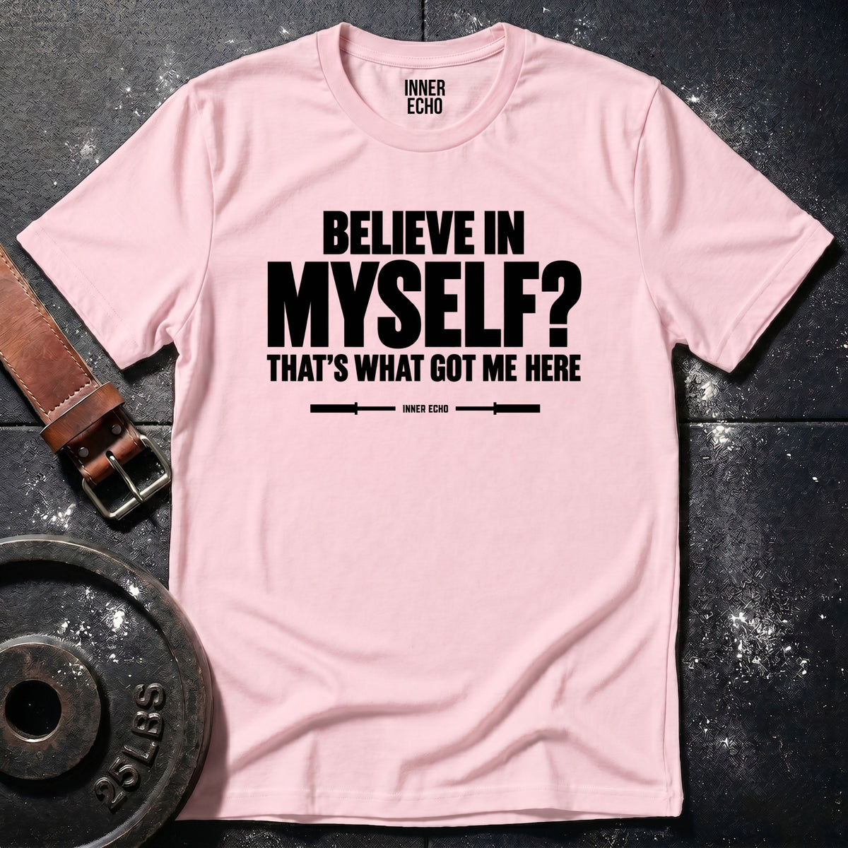BELIEVE IN MYSELF? — T-Shirt
