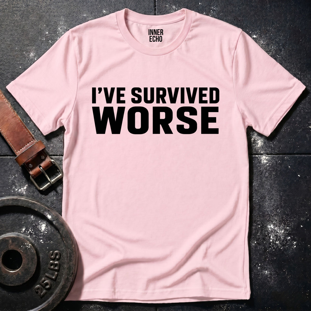 I’VE SURVIVED WORSE — T-Shirt