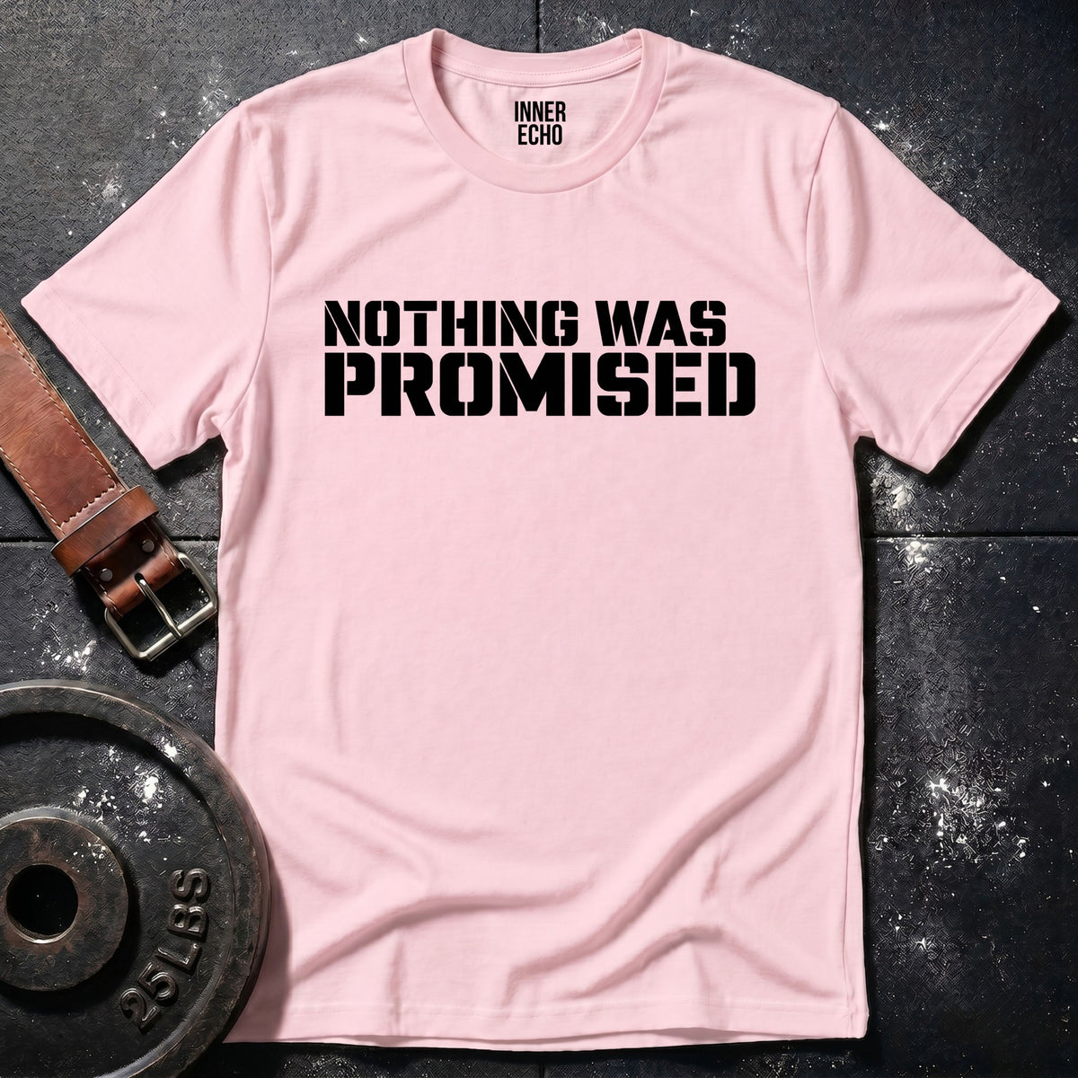 NOTHING WAS PROMISED — T-Shirt