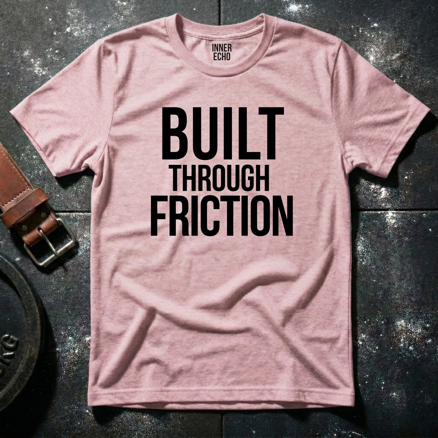 BUILT THROUGH FRICTION — T-Shirt