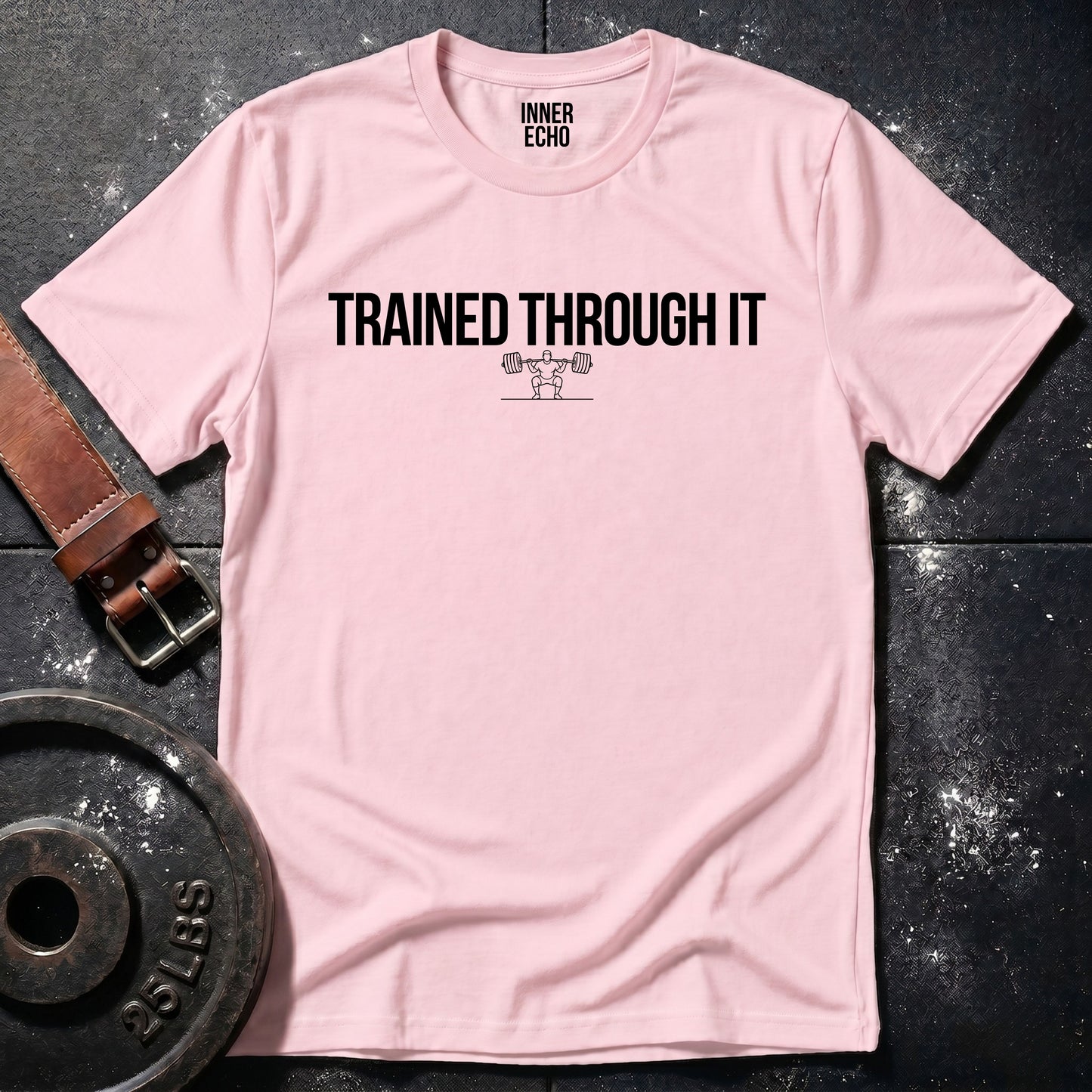 TRAINED THROUGH IT — T-Shirt