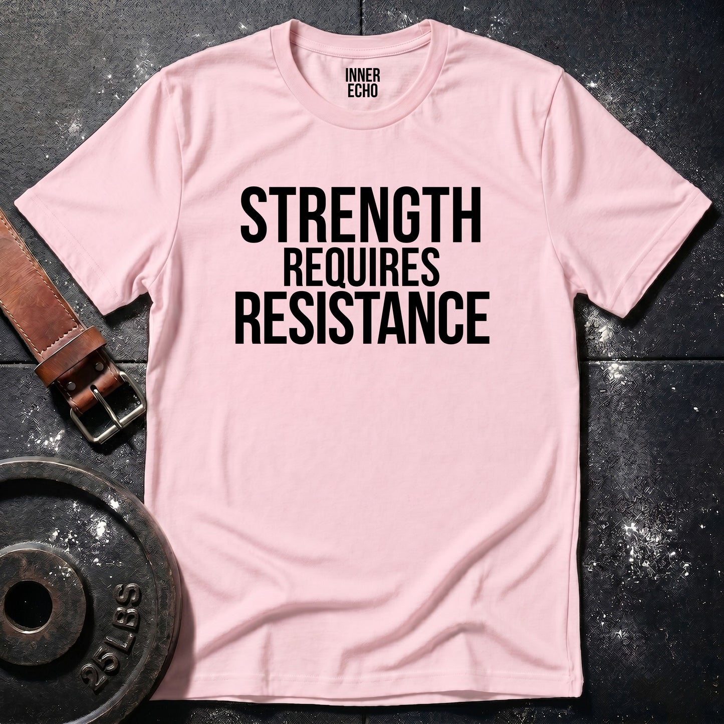 STRENGTH REQUIRES RESISTANCE — Tee