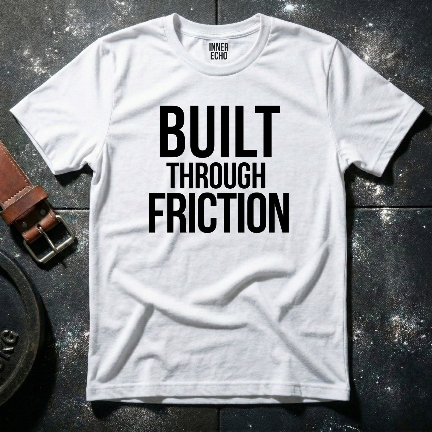BUILT THROUGH FRICTION — T-Shirt