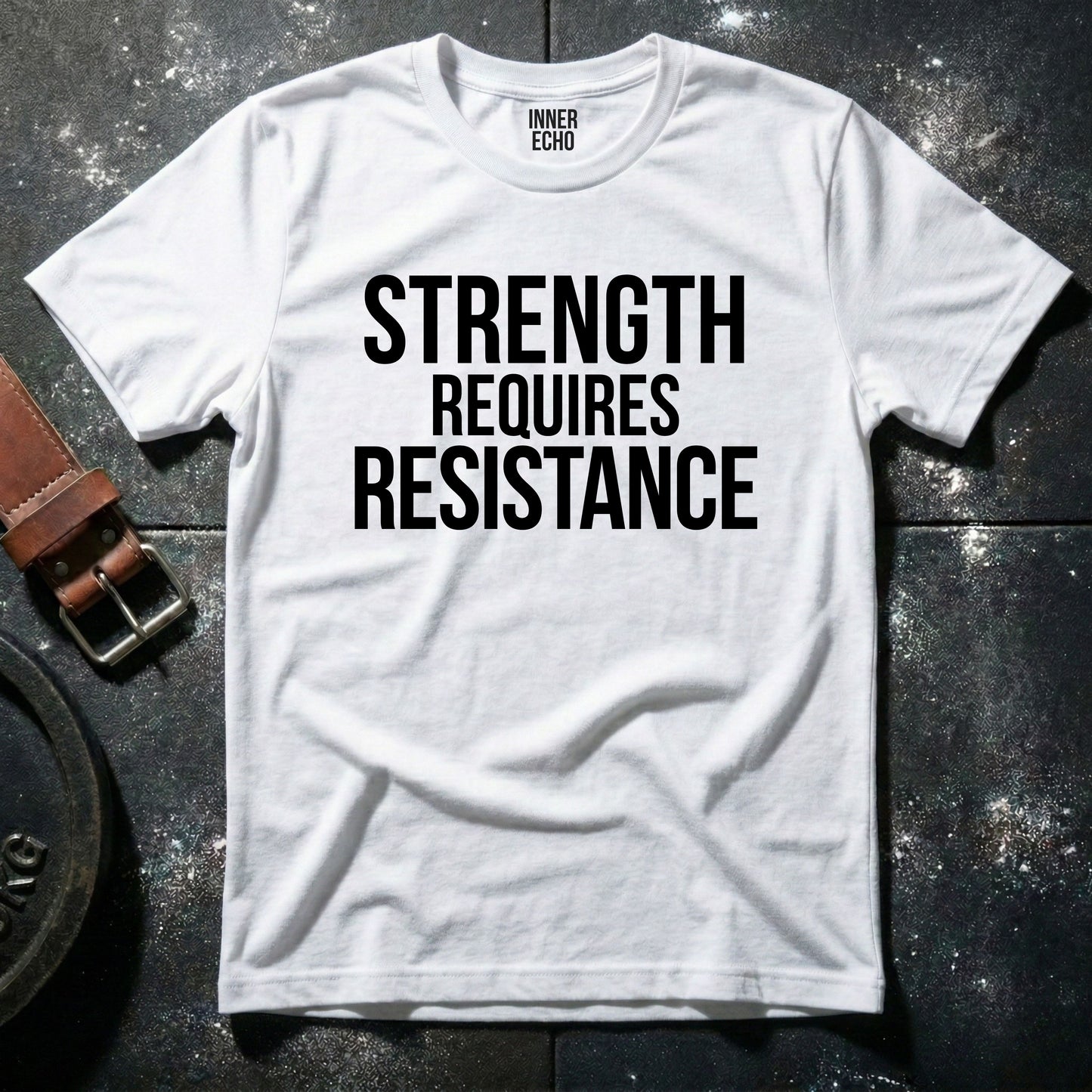 STRENGTH REQUIRES RESISTANCE — T-Shirt