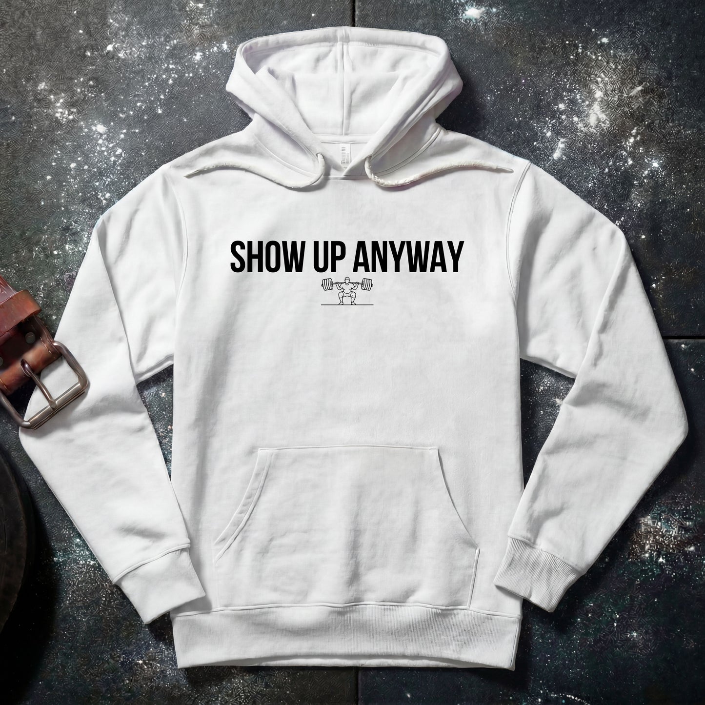SHOW UP ANYWAY — Hoodie