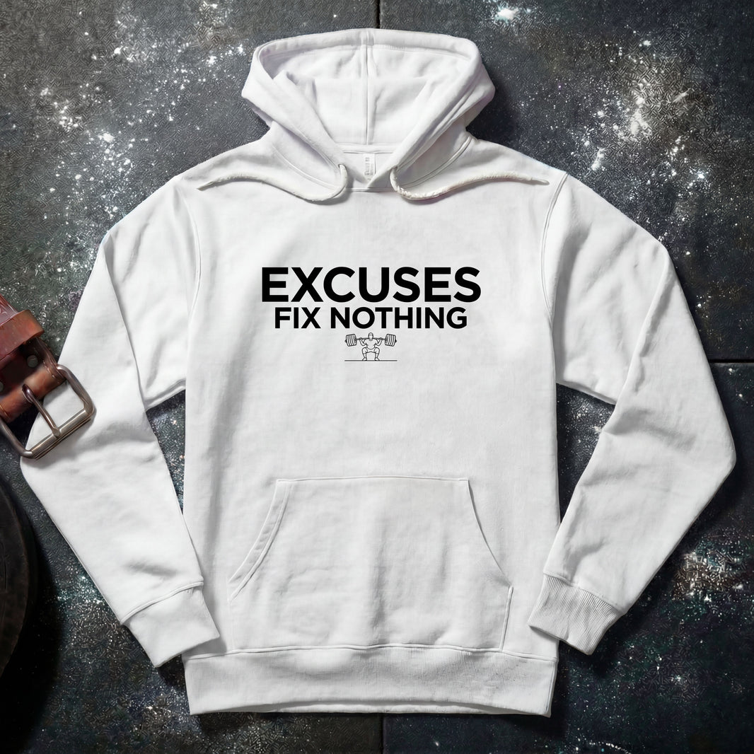 EXCUSES FIX NOTHING — Hoodie