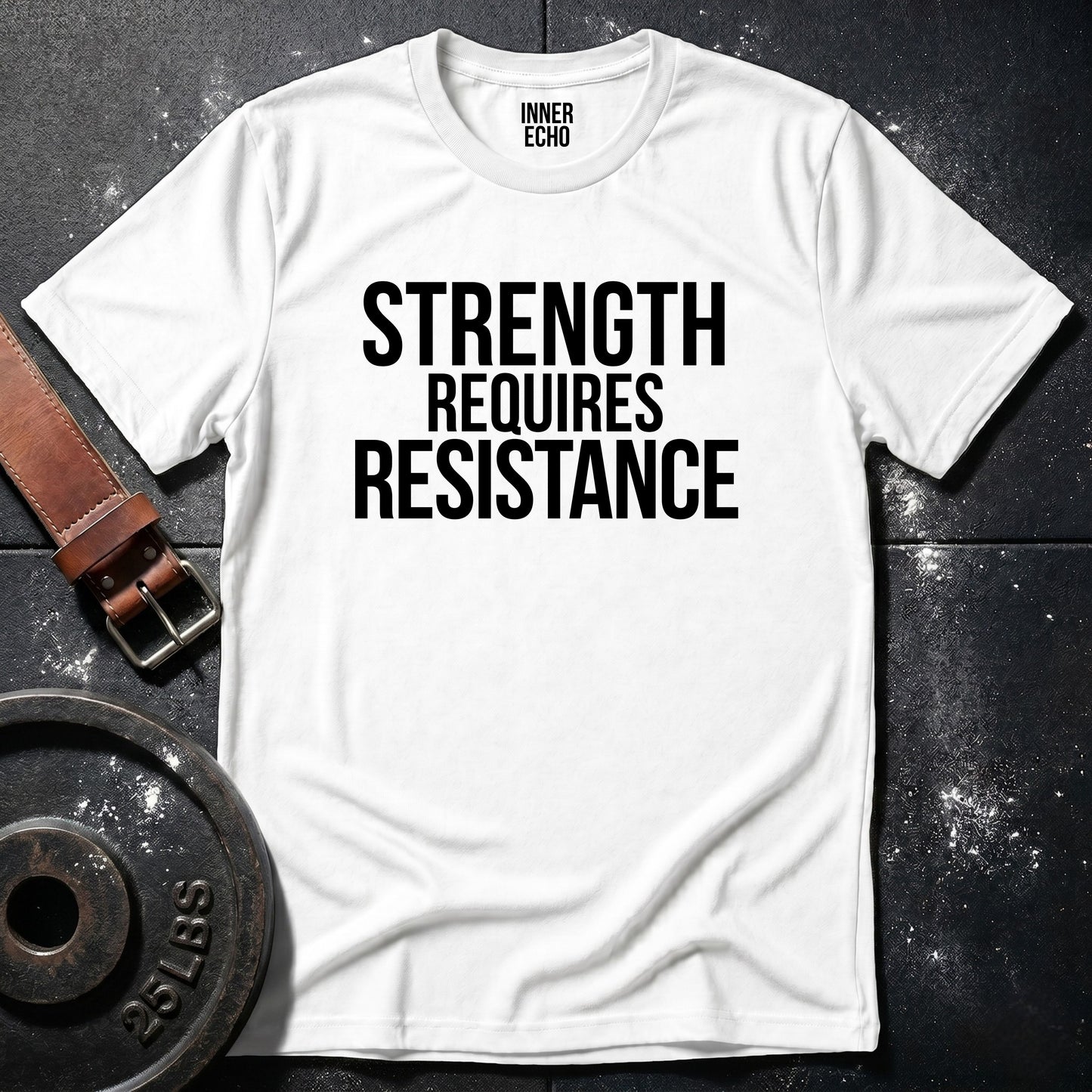 STRENGTH REQUIRES RESISTANCE — Tee